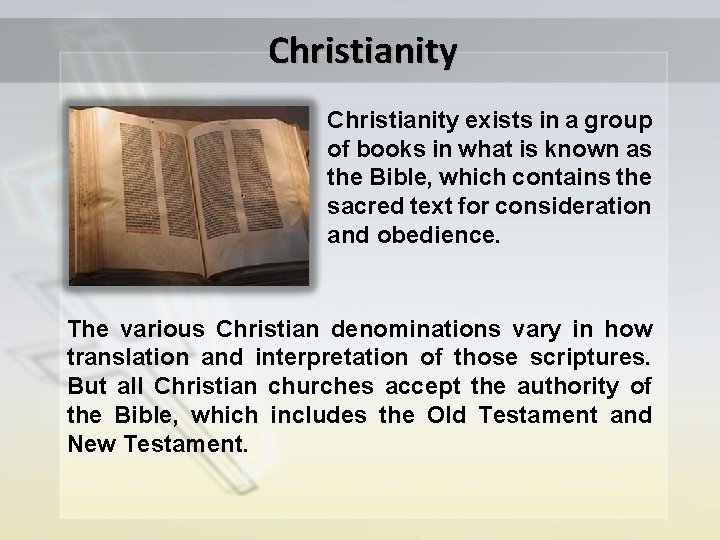 Christianity exists in a group of books in what is known as the Bible,