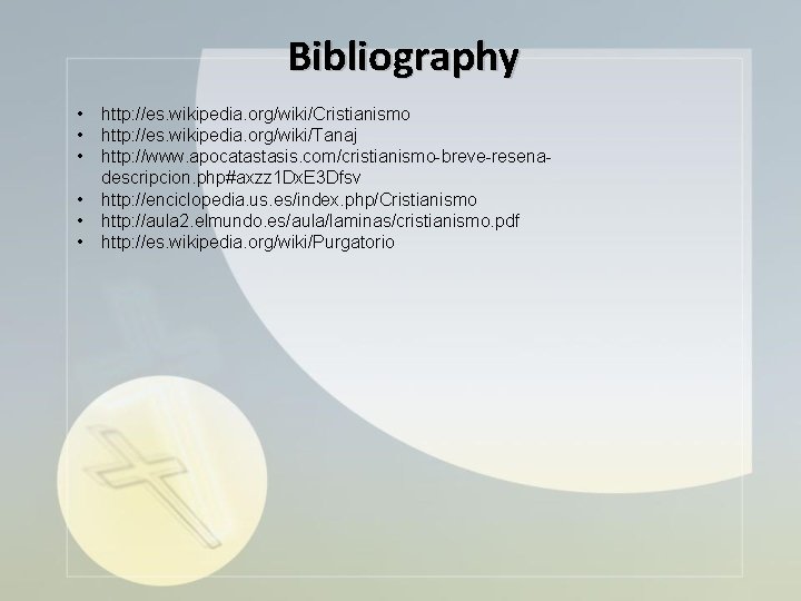 Bibliography • • • http: //es. wikipedia. org/wiki/Cristianismo http: //es. wikipedia. org/wiki/Tanaj http: //www.