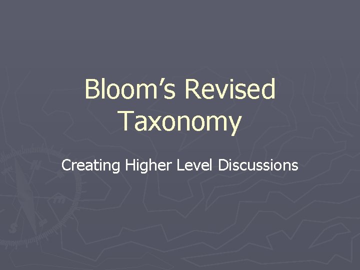 Bloom’s Revised Taxonomy Creating Higher Level Discussions 