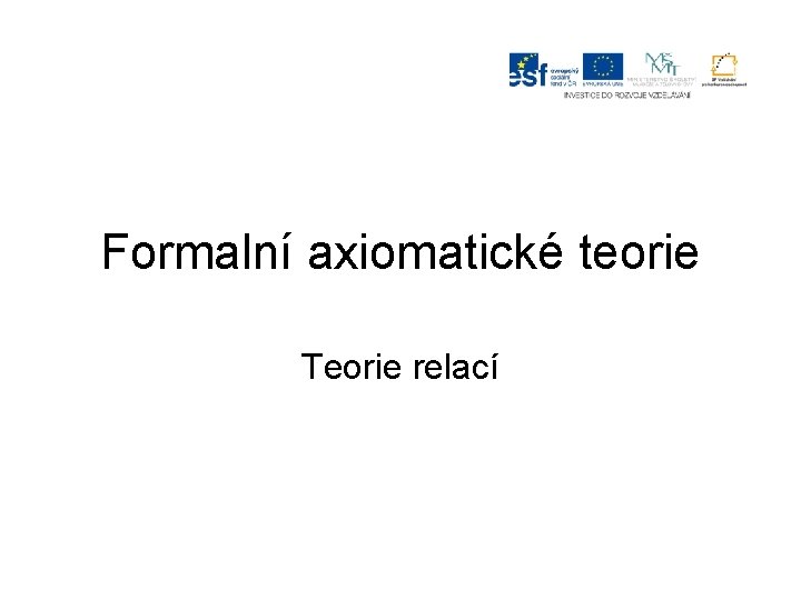 Formalní axiomatické teorie Teorie relací 