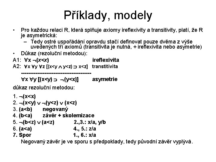 Příklady, modely • Pro každou relaci R, která splňuje axiomy ireflexivity a transitivity, platí,