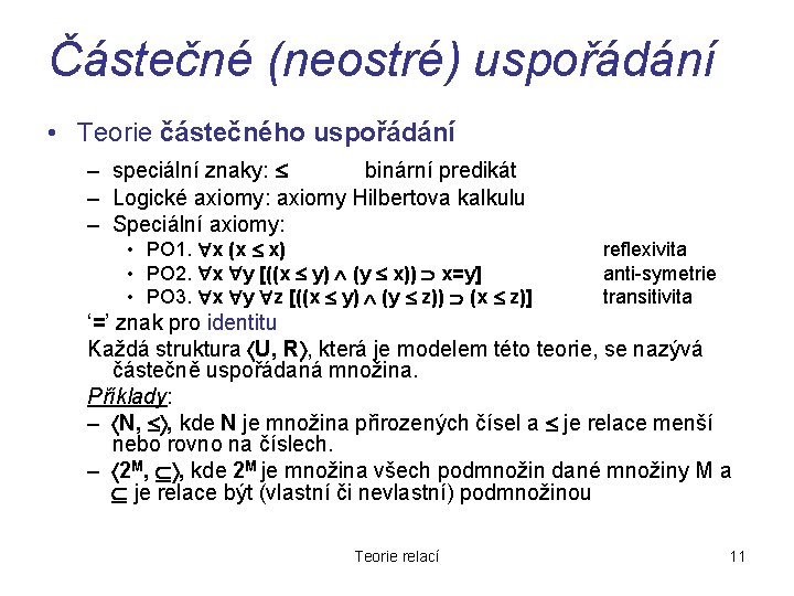 Částečné (neostré) uspořádání • Teorie částečného uspořádání – speciální znaky: binární predikát – Logické