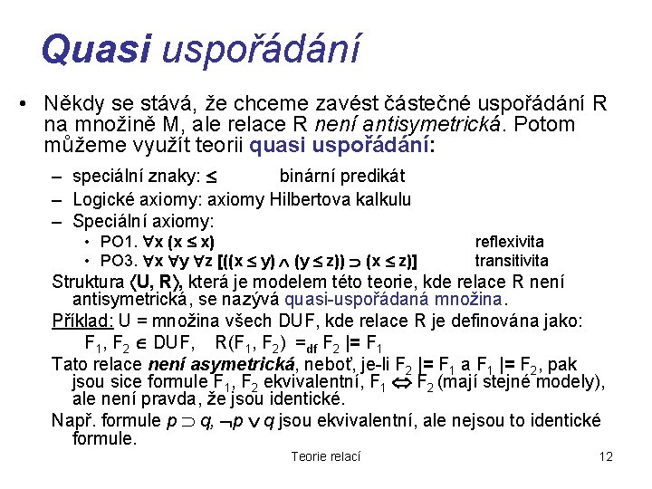 Quasi uspořádání • Někdy se stává, že chceme zavést částečné uspořádání R na množině