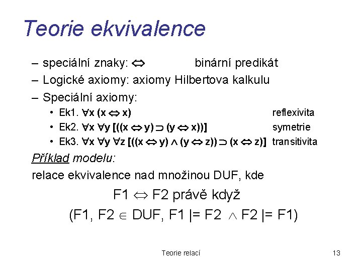 Teorie ekvivalence – speciální znaky: binární predikát – Logické axiomy: axiomy Hilbertova kalkulu –