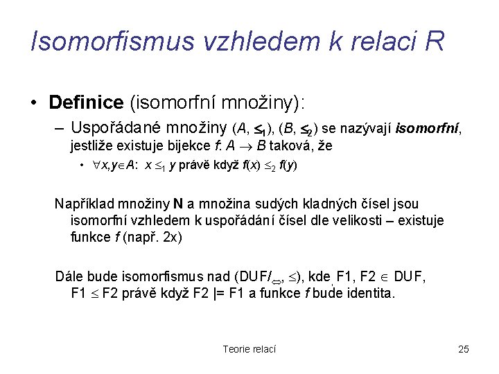 Isomorfismus vzhledem k relaci R • Definice (isomorfní množiny): – Uspořádané množiny (A, 1),