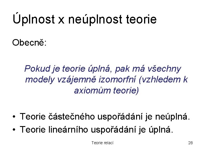 Úplnost x neúplnost teorie Obecně: Pokud je teorie úplná, pak má všechny modely vzájemně