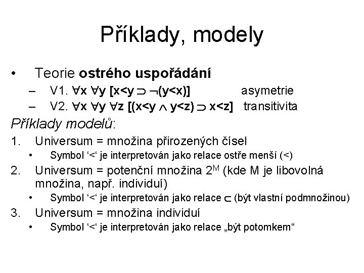 Příklady, modely • Teorie ostrého uspořádání – – V 1. x y [x<y (y<x)]