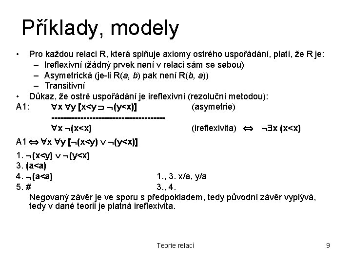 Příklady, modely • Pro každou relaci R, která splňuje axiomy ostrého uspořádání, platí, že