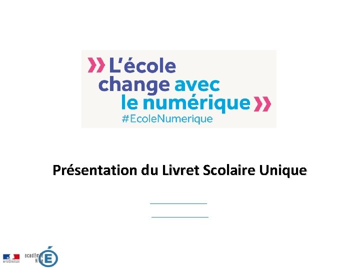 Livret scolaire unique Présentation du Livret Scolaire Unique 