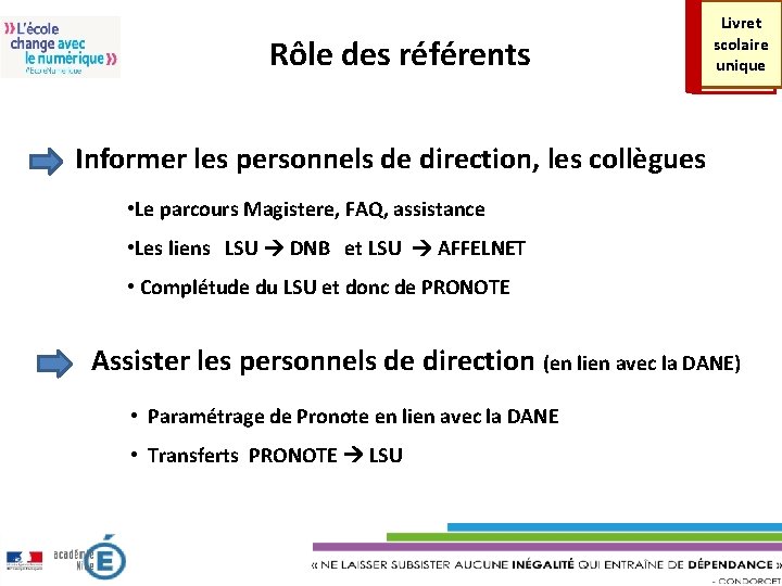 Rôle des référents Livret scolaire unique Informer les personnels de direction, les collègues •