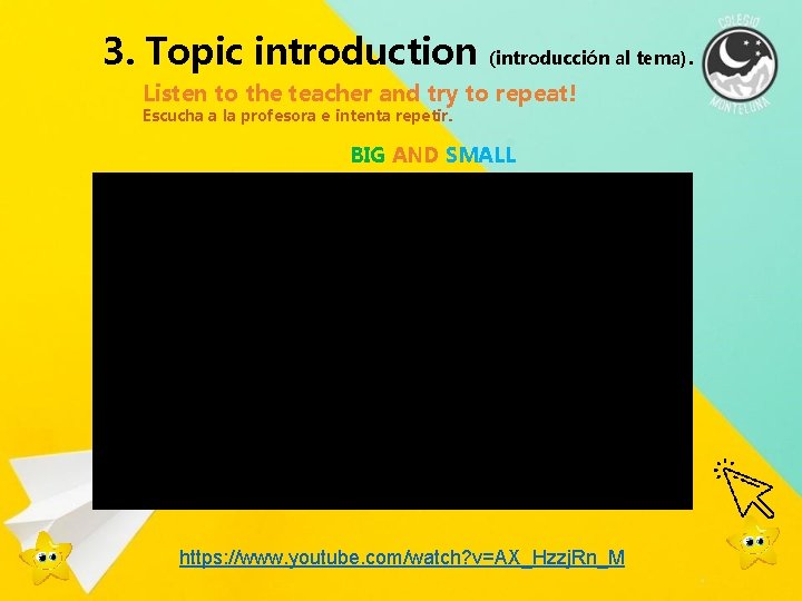 3. Topic introduction (introducción al tema). Listen to the teacher and try to repeat!