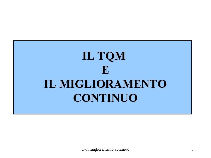 IL TQM E IL MIGLIORAMENTO CONTINUO D-Il miglioramento continuo 1 