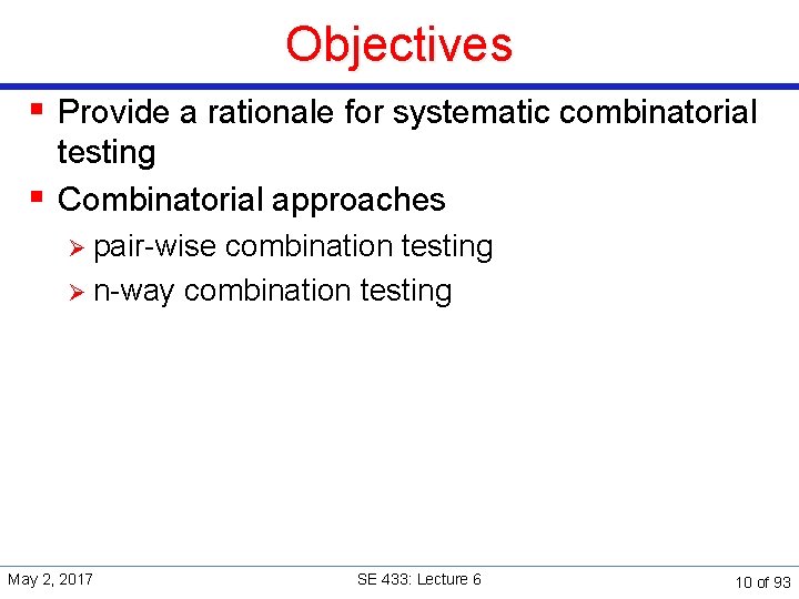 Objectives § Provide a rationale for systematic combinatorial testing § Combinatorial approaches Ø pair-wise