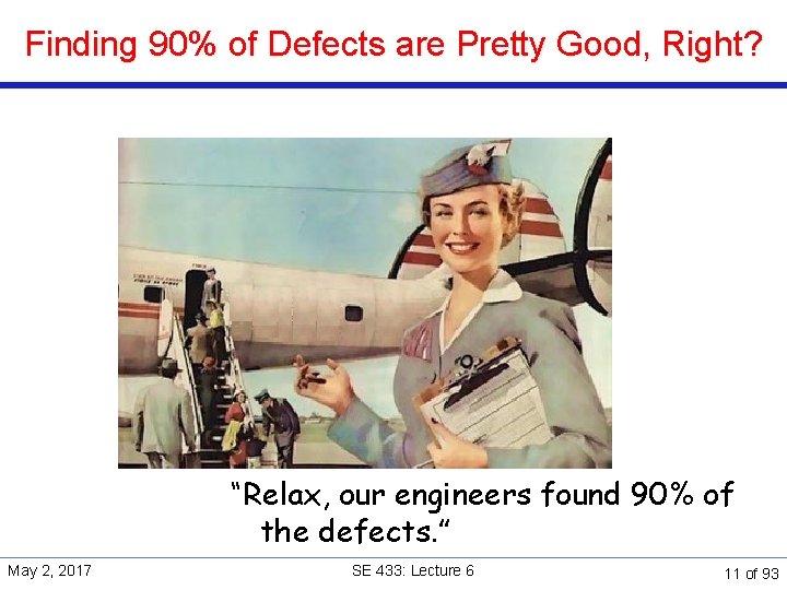 Finding 90% of Defects are Pretty Good, Right? “Relax, our engineers found 90% of