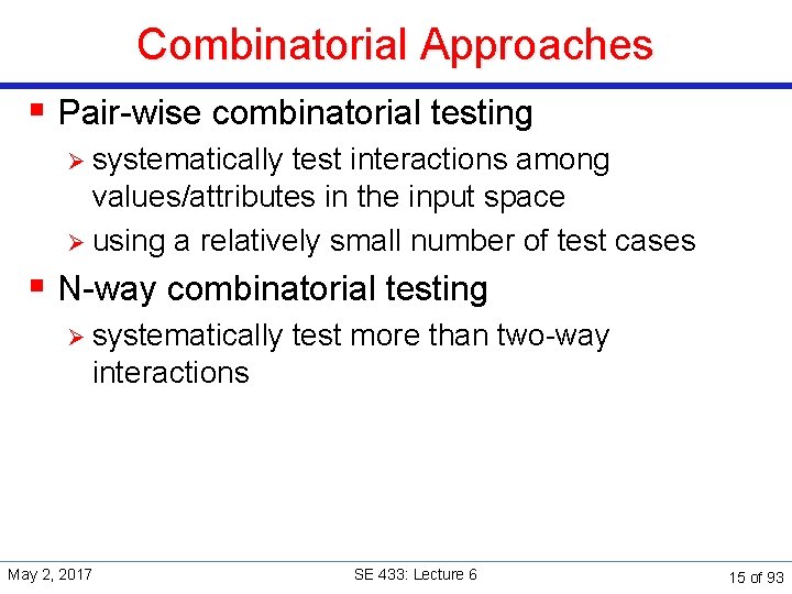 Combinatorial Approaches § Pair-wise combinatorial testing Ø systematically test interactions among values/attributes in the