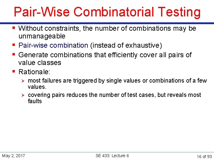 Pair-Wise Combinatorial Testing § Without constraints, the number of combinations may be unmanageable §