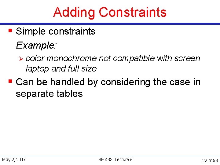 Adding Constraints § Simple constraints Example: Ø color monochrome not compatible with screen laptop