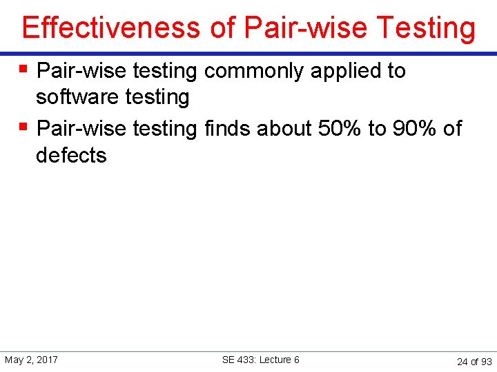 Effectiveness of Pair-wise Testing § Pair-wise testing commonly applied to software testing § Pair-wise