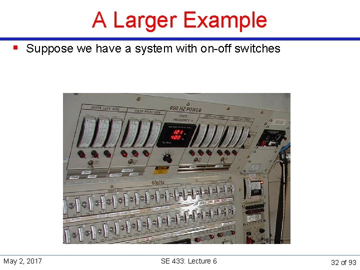 A Larger Example § Suppose we have a system with on-off switches May 2,