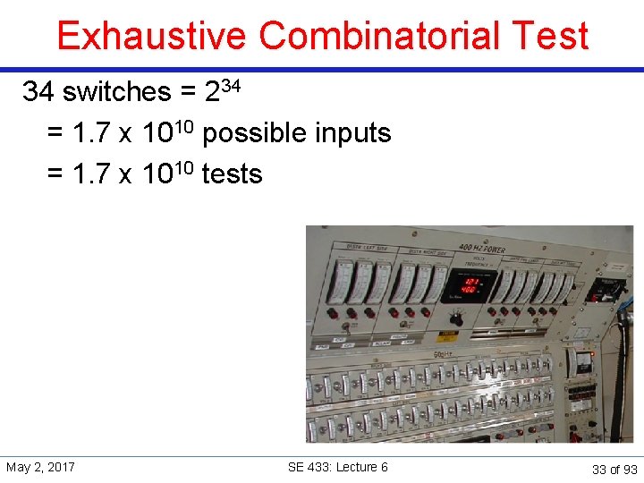 Exhaustive Combinatorial Test 34 switches = 234 = 1. 7 x 1010 possible inputs