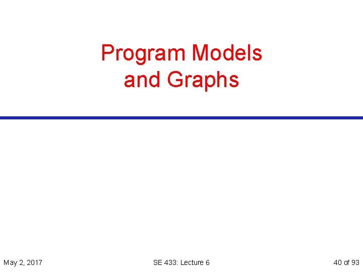 Program Models and Graphs May 2, 2017 SE 433: Lecture 6 40 of 93