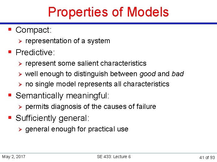 Properties of Models § Compact: Ø representation of a system § Predictive: Ø Ø