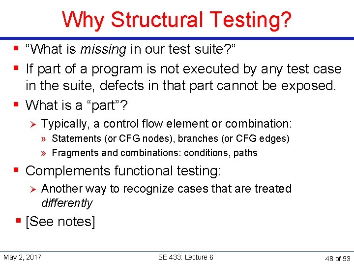 Why Structural Testing? § “What is missing in our test suite? ” § If