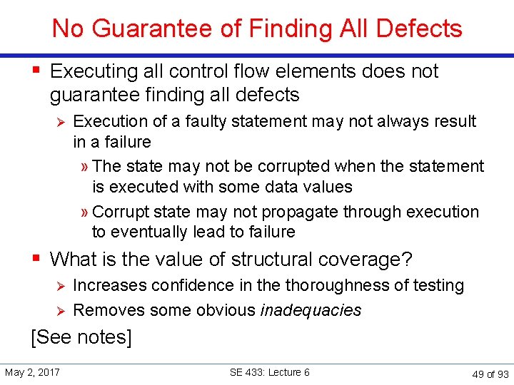No Guarantee of Finding All Defects § Executing all control flow elements does not