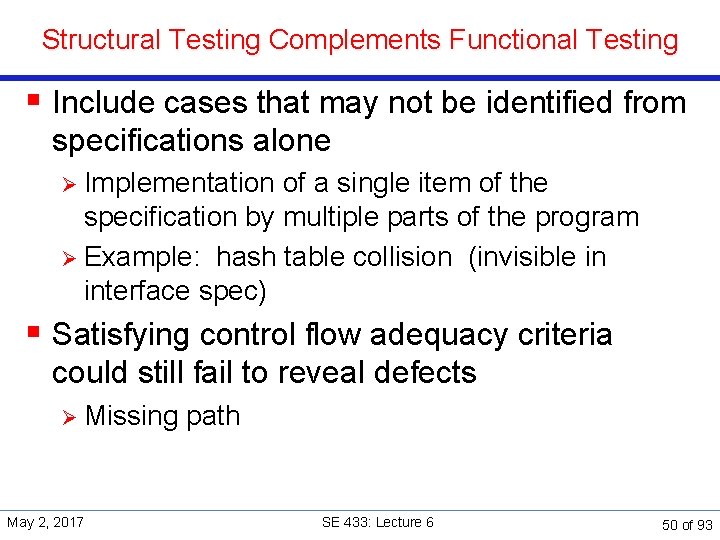 Structural Testing Complements Functional Testing § Include cases that may not be identified from