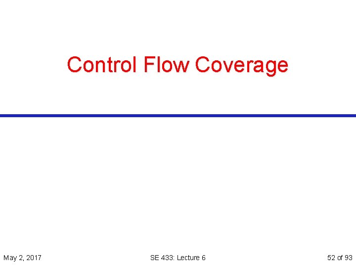 Control Flow Coverage May 2, 2017 SE 433: Lecture 6 52 of 93 