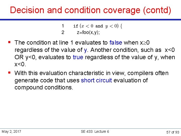 Decision and condition coverage (contd) § The condition at line 1 evaluates to false