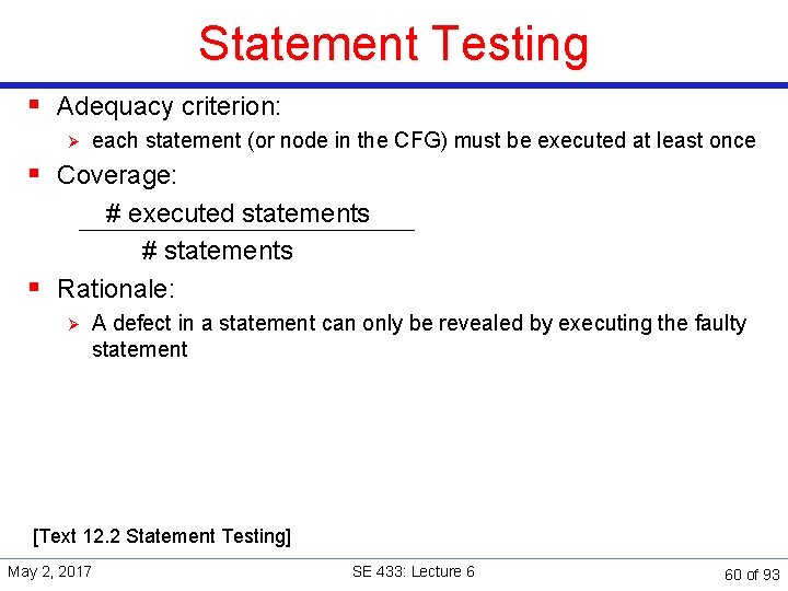 Statement Testing § Adequacy criterion: Ø each statement (or node in the CFG) must