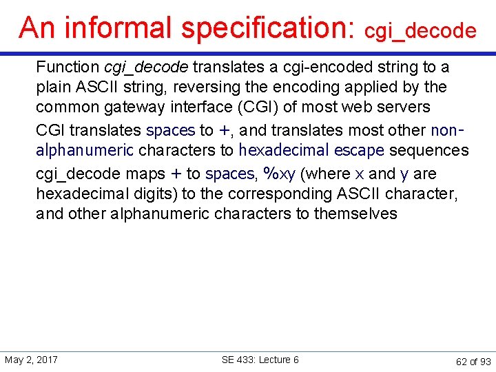 An informal specification: cgi_decode Function cgi_decode translates a cgi-encoded string to a plain ASCII