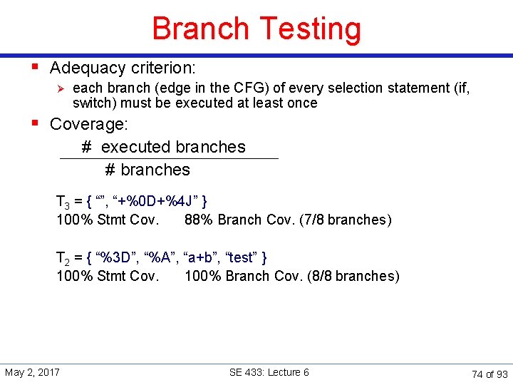 Branch Testing § Adequacy criterion: Ø each branch (edge in the CFG) of every