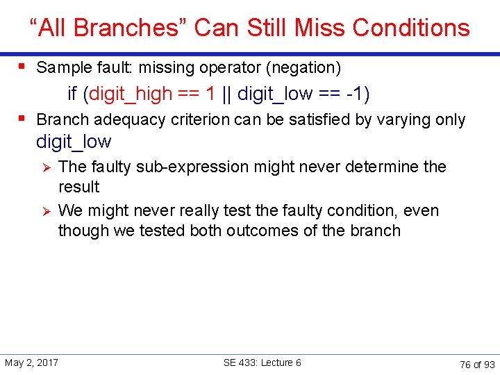 “All Branches” Can Still Miss Conditions § Sample fault: missing operator (negation) if (digit_high