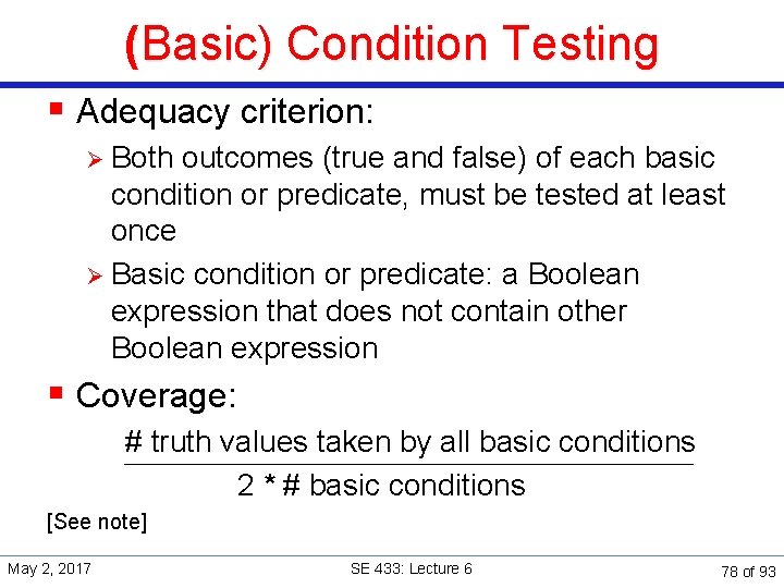 (Basic) Condition Testing § Adequacy criterion: Ø Both outcomes (true and false) of each