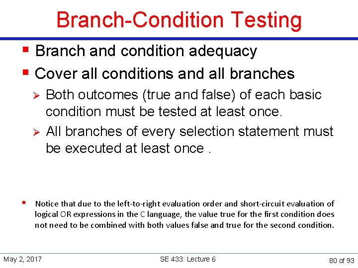 Branch-Condition Testing § Branch and condition adequacy § Cover all conditions and all branches