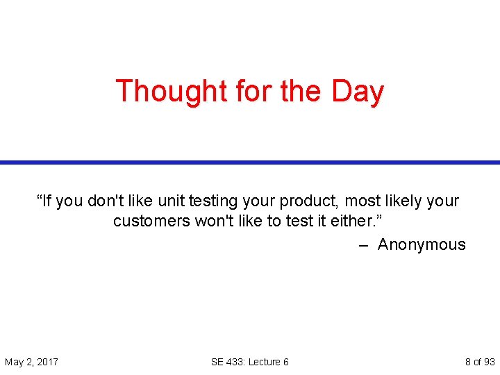 Thought for the Day “If you don't like unit testing your product, most likely