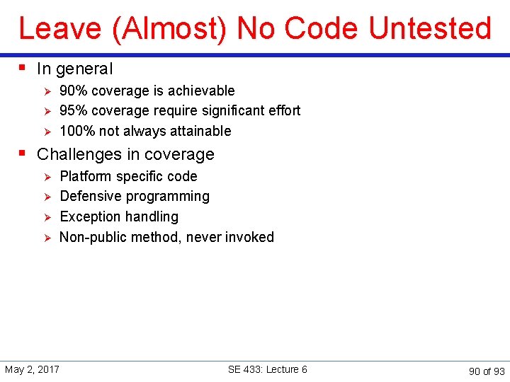 Leave (Almost) No Code Untested § In general Ø Ø Ø 90% coverage is
