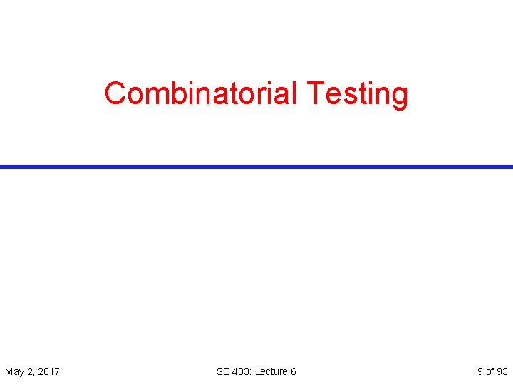 Combinatorial Testing May 2, 2017 SE 433: Lecture 6 9 of 93 