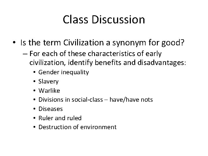 Class Discussion • Is the term Civilization a synonym for good? – For each