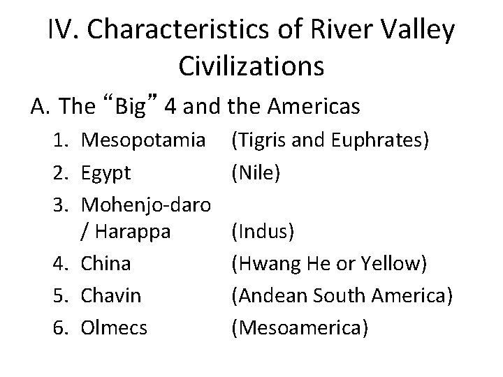 IV. Characteristics of River Valley Civilizations A. The “Big” 4 and the Americas 1.