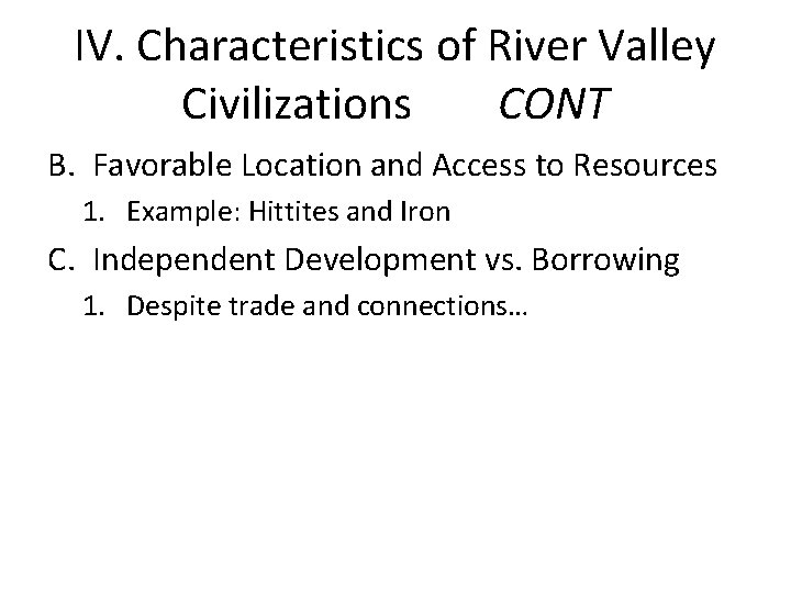 IV. Characteristics of River Valley Civilizations CONT B. Favorable Location and Access to Resources