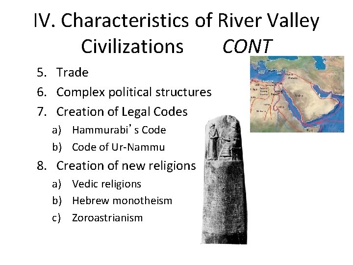 IV. Characteristics of River Valley Civilizations CONT 5. Trade 6. Complex political structures 7.