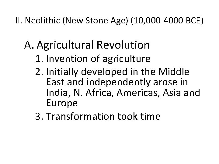 II. Neolithic (New Stone Age) (10, 000 -4000 BCE) A. Agricultural Revolution 1. Invention