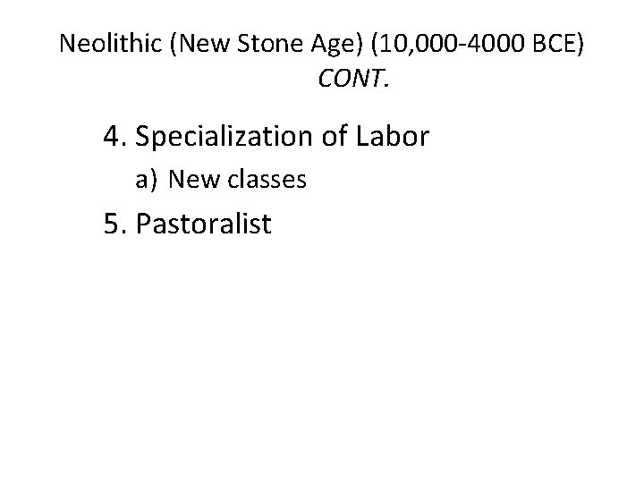 Neolithic (New Stone Age) (10, 000 -4000 BCE) CONT. 4. Specialization of Labor a)