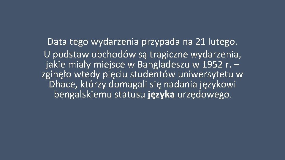 Data tego wydarzenia przypada na 21 lutego. U podstaw obchodów są tragiczne wydarzenia, jakie