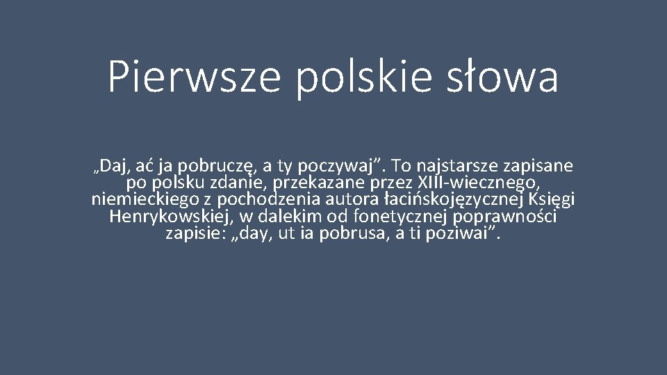 Pierwsze polskie słowa „Daj, ać ja pobruczę, a ty poczywaj”. To najstarsze zapisane po