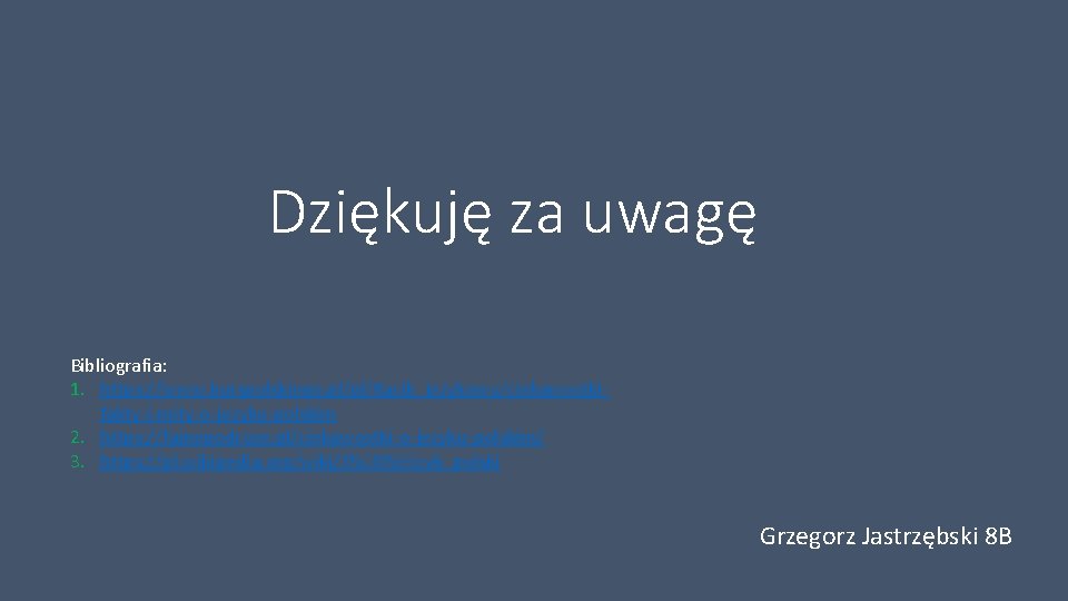 Dziękuję za uwagę Bibliografia: 1. https: //www. kurspolskiego. pl/pl/Kacik_jezykowy/ciekawostkifakty-i-mity-o-jezyku-polskim 2. https: //fajnepodroze. pl/ciekawostki-o-jezyku-polskim/ 3.