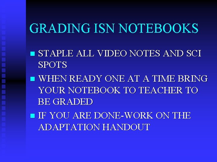 GRADING ISN NOTEBOOKS STAPLE ALL VIDEO NOTES AND SCI SPOTS n WHEN READY ONE
